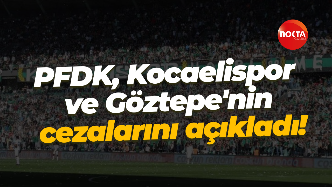 PFDK, Kocaelispor ve Göztepe'nin cezalarını açıkladı!