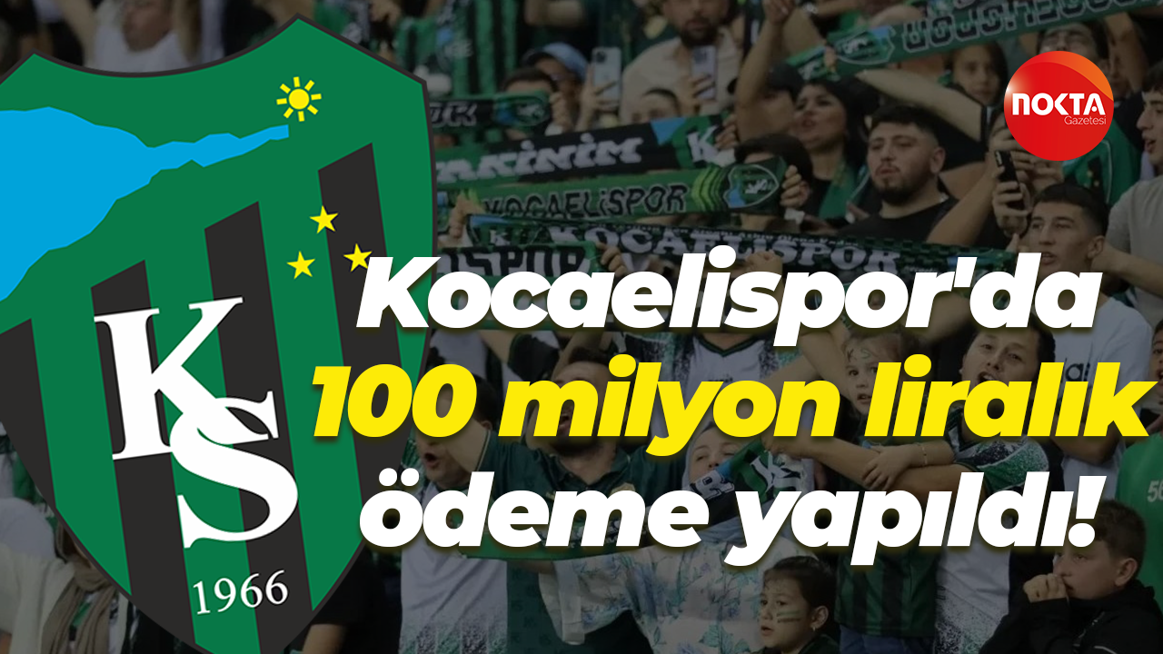 Kocaelispor'da 100 milyon liralık ödeme yapıldı!