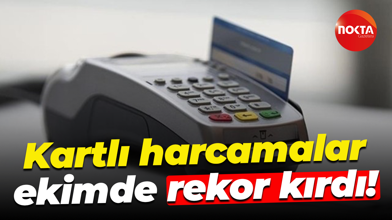 Kartlı harcamalar ekimde rekor kırdı!
