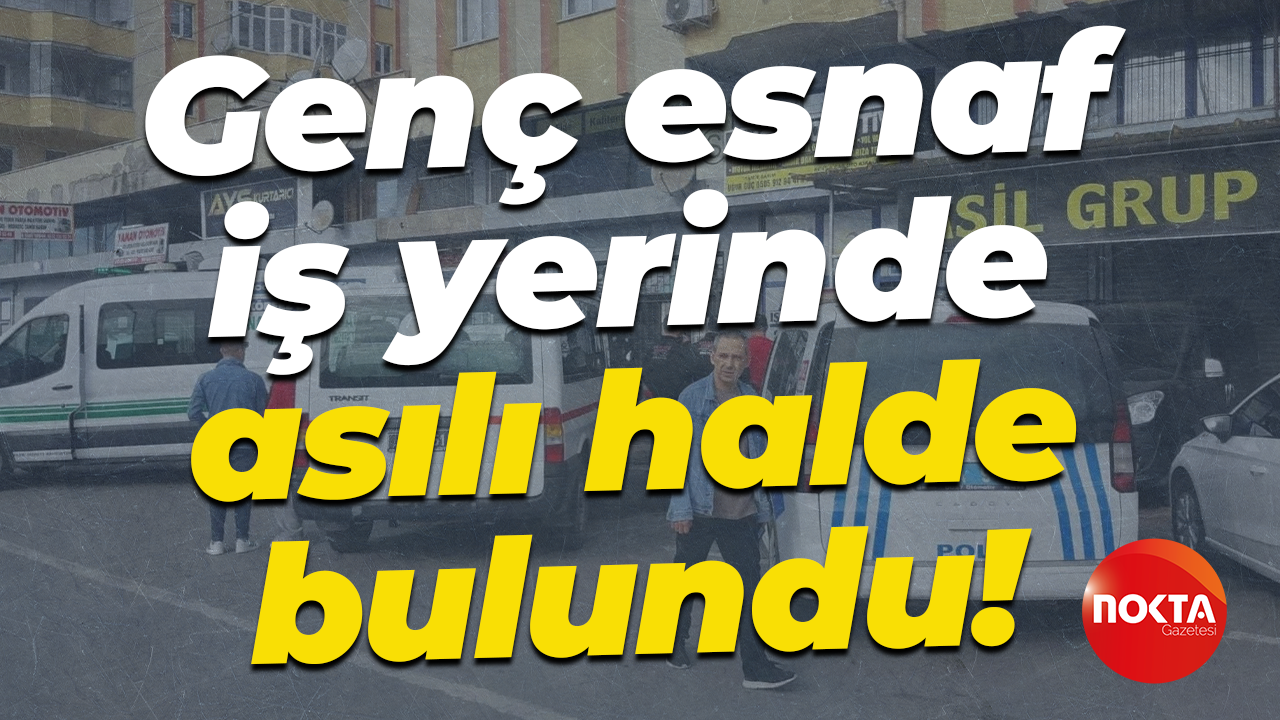Genç esnaf iş yerinde asılı halde bulundu!
