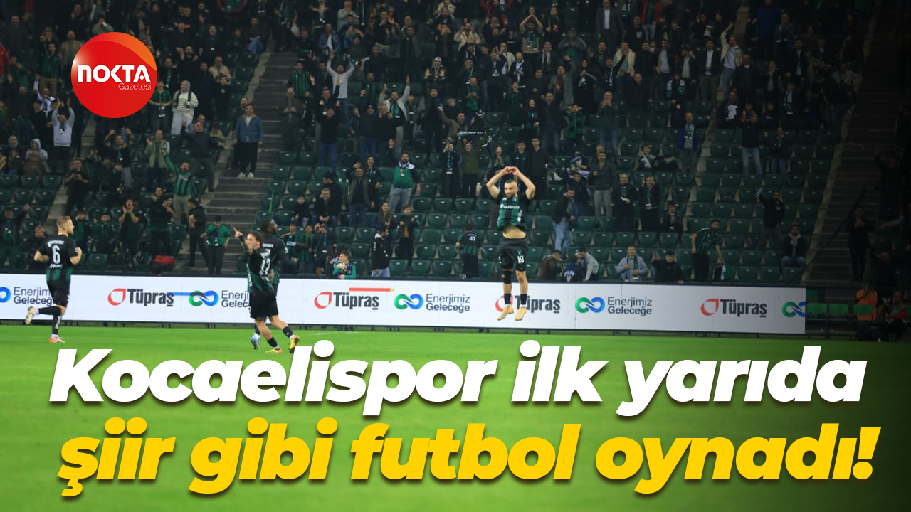 Kocaelispor ilk yarıda şiir gibi futbol oynadı!
