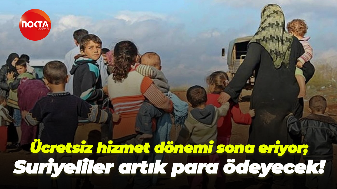Ücretsiz hizmet dönemi sona eriyor; Suriyeliler artık para ödeyecek!