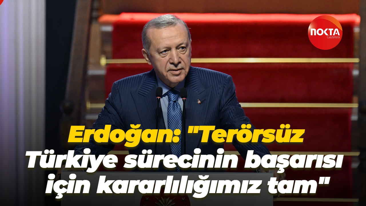 Cumhurbaşkanı Erdoğan: "Terörsüz Türkiye sürecinin başarısı için kararlılığımız tam"