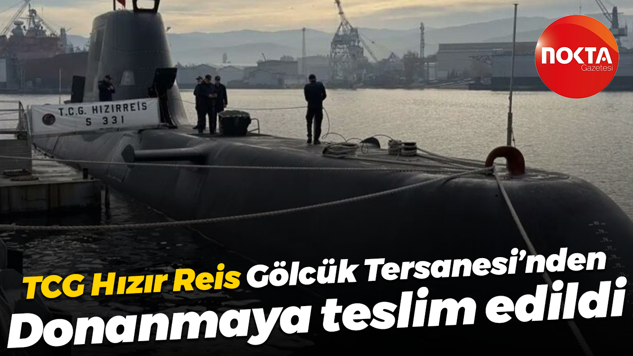 TCG Hızır Reis, Gölcük Tersanesi’nden Donanmaya teslim edildi