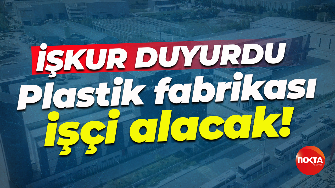 İŞKUR duyurdu... Kocaeli'de plastik fabrikası işçi alacak!