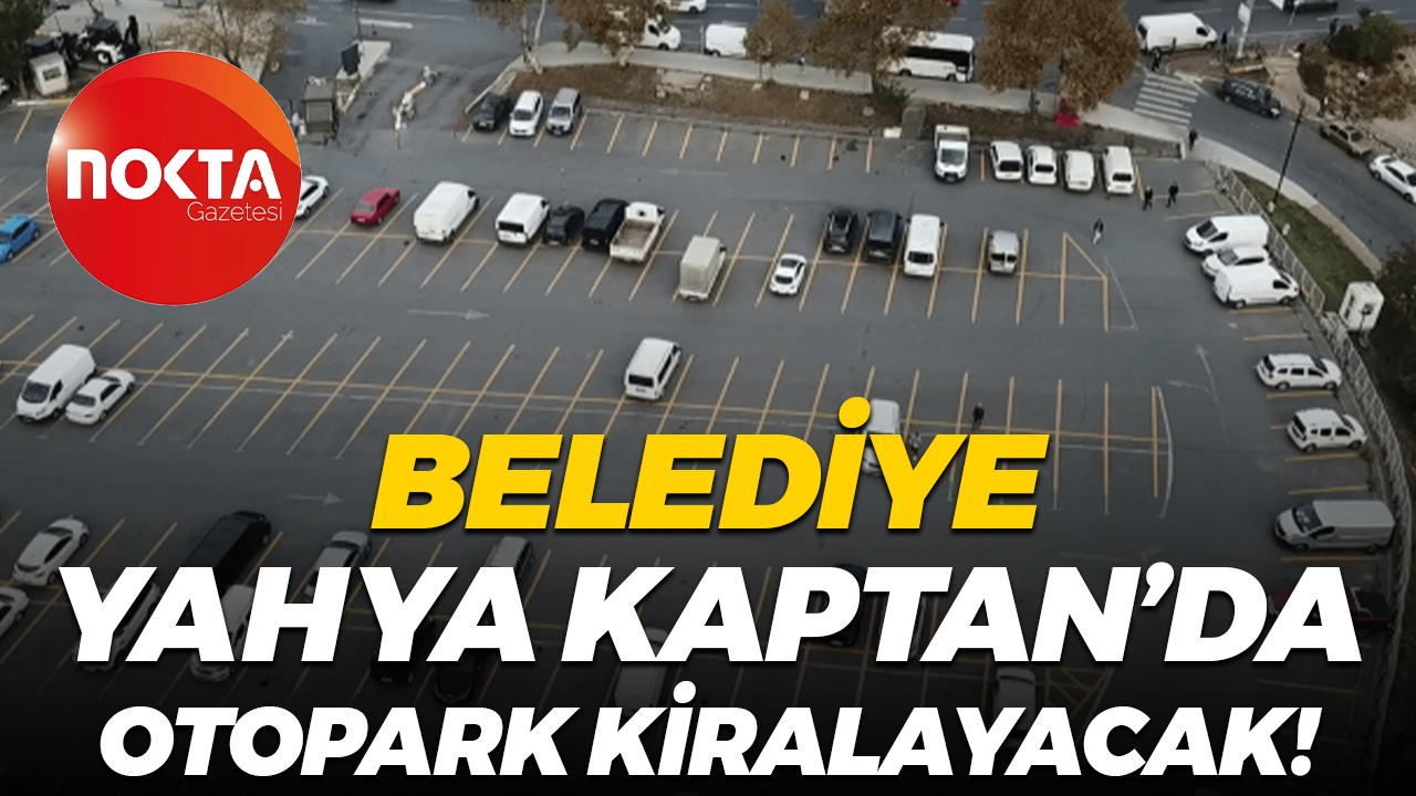 İzmit Belediyesi Yahya Kaptan’da otopark kiralayacak!