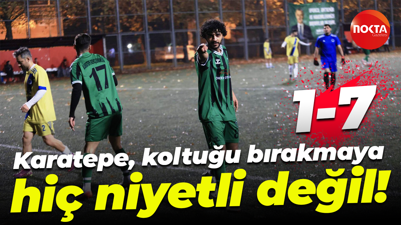 Karatepe, koltuğu bırakmaya hiç niyetli değil! “1-7”