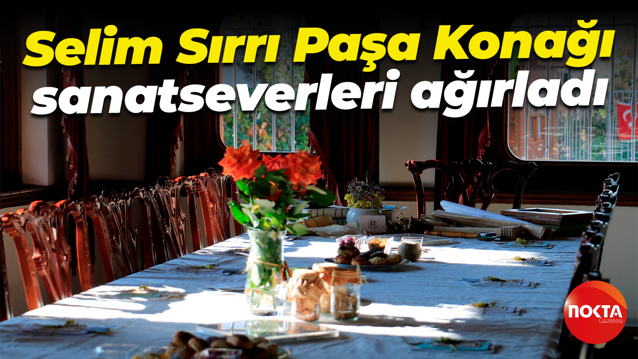 Selim Sırrı Paşa Konağı sanatseverleri ağırladı