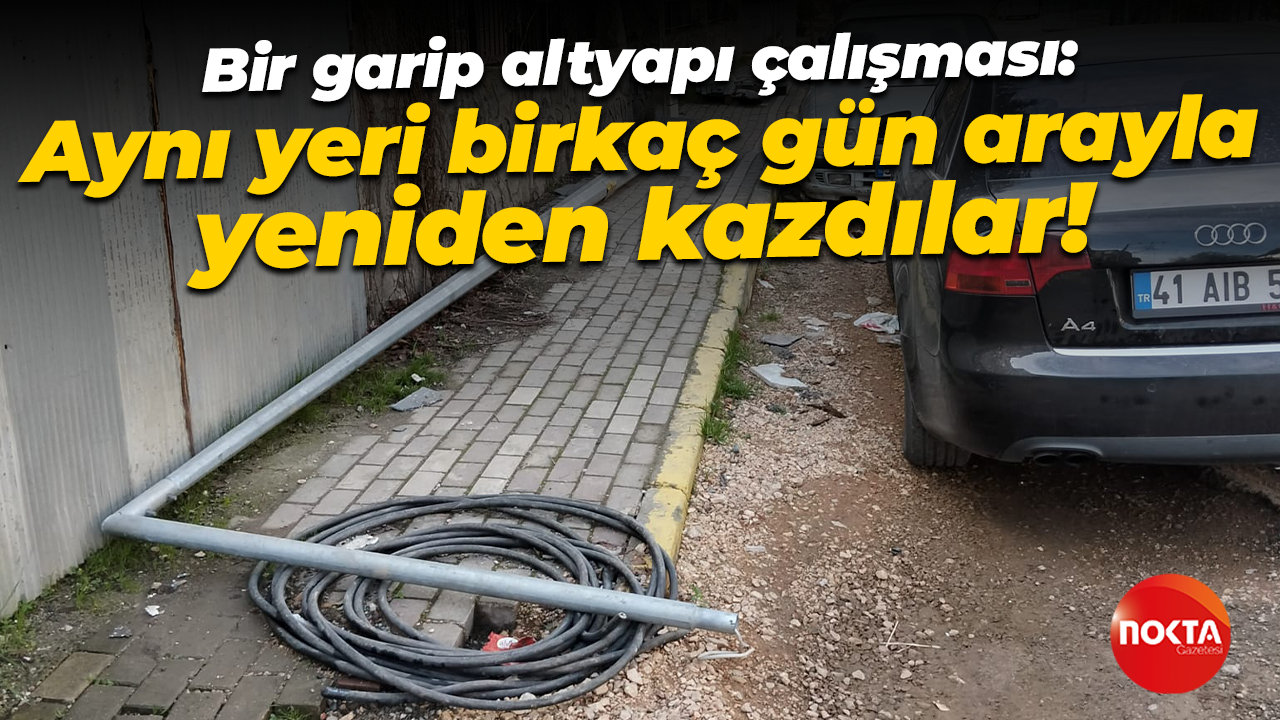Bir garip altyapı çalışması: Aynı yeri birkaç gün arayla yeniden kazdılar!