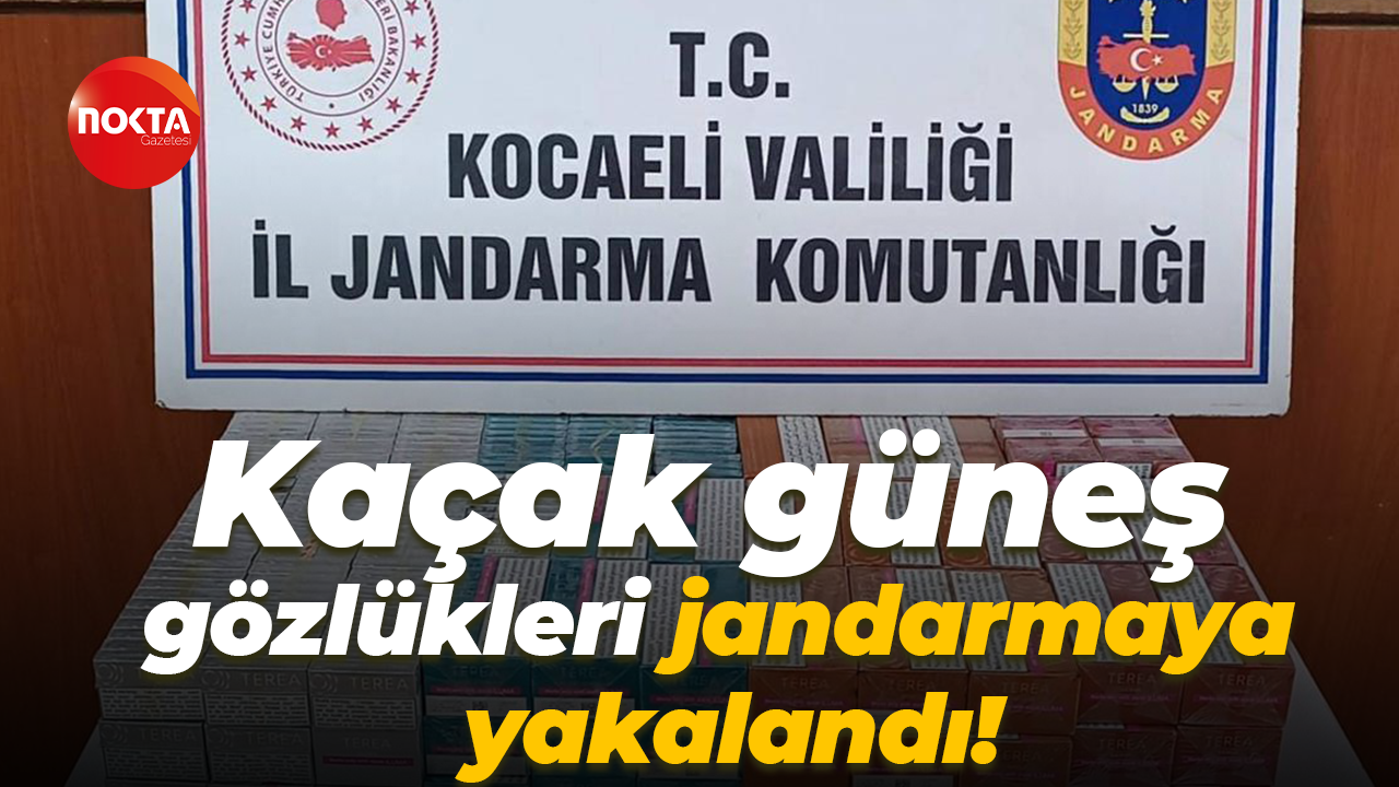 Kaçak güneş gözlükleri jandarmaya yakalandı!