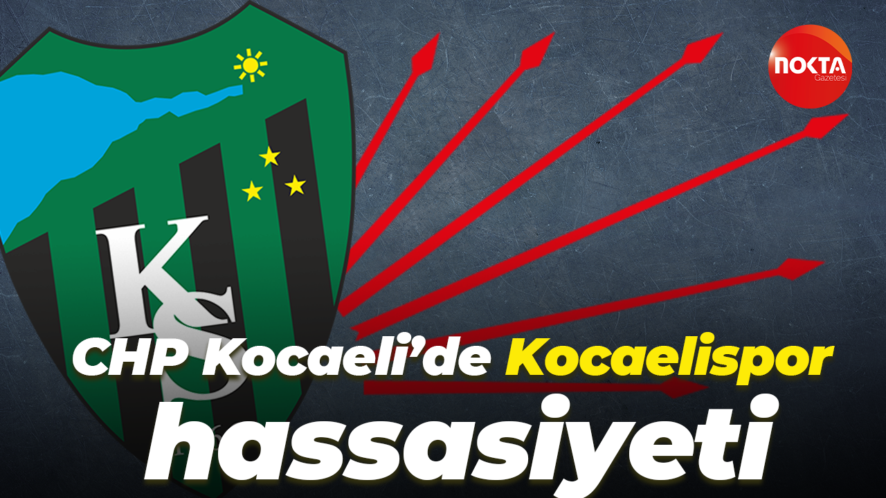 CHP Kocaeli’de Kocaelispor hassasiyeti