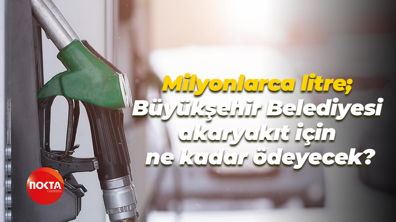 Milyonlarca litre; Büyükşehir Belediyesi akaryakıt için ne kadar ödeyecek?