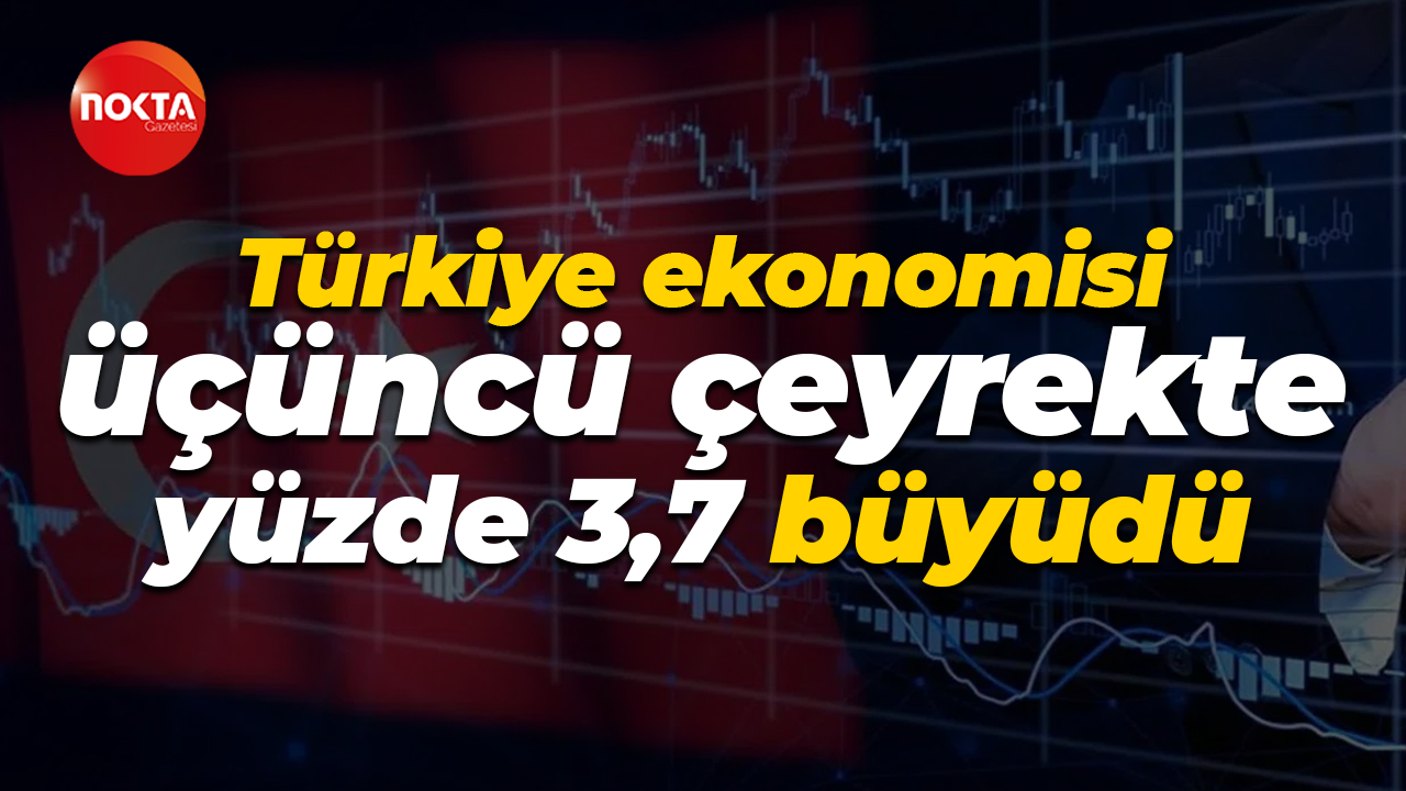 Türkiye ekonomisi üçüncü çeyrekte yüzde 3,7 büyüdü