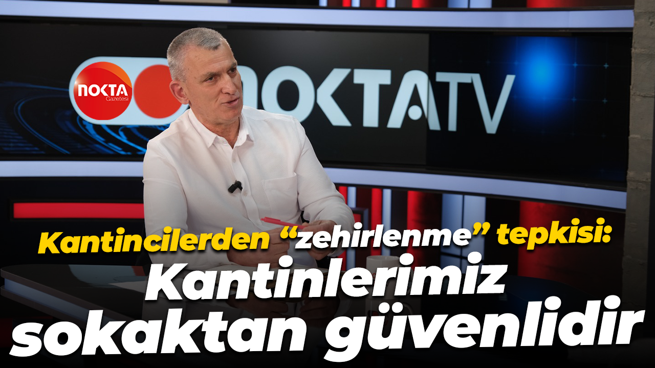 Kantincilerden “zehirlenme” tepkisi: Kantinlerimiz sokaktan güvenlidir