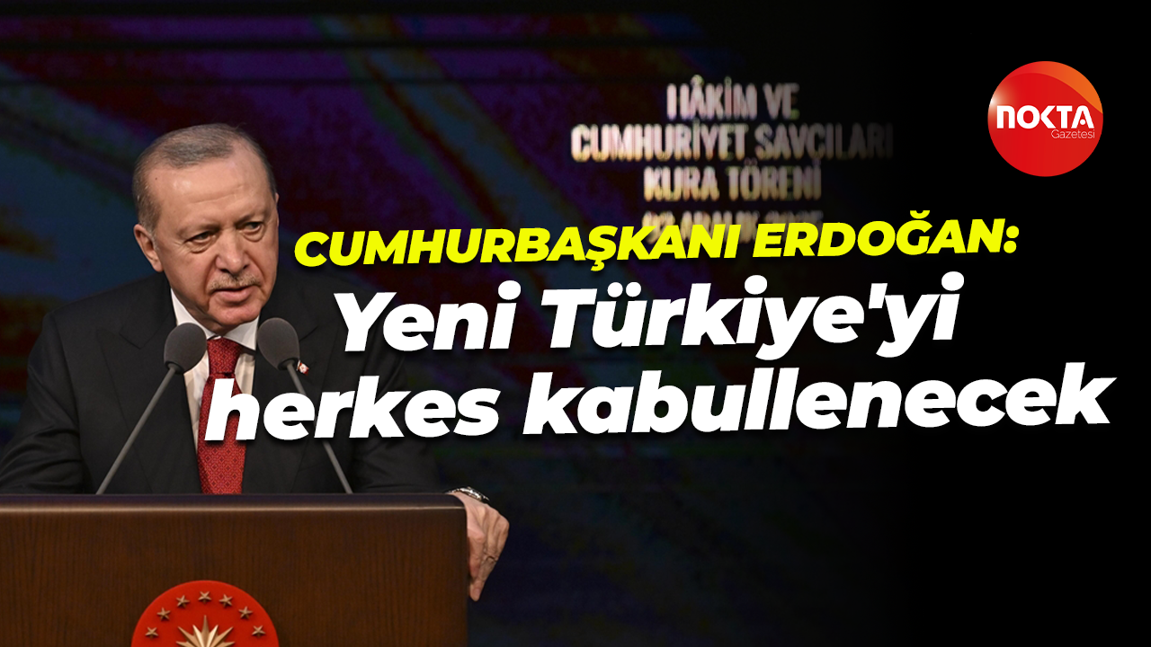 Cumhurbaşkanı Erdoğan: Yeni Türkiye'yi herkes kabullenecek
