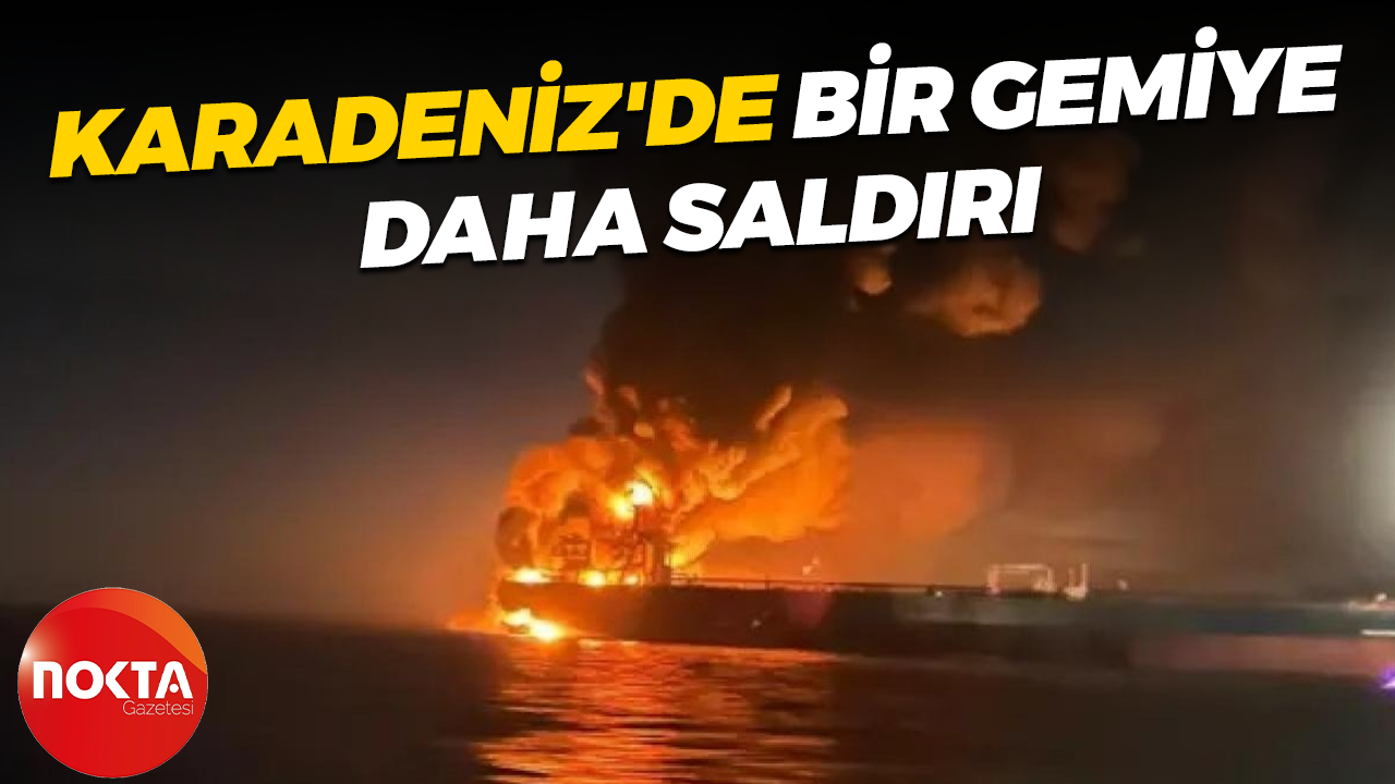 Karadeniz'de bir gemiye daha saldırı
