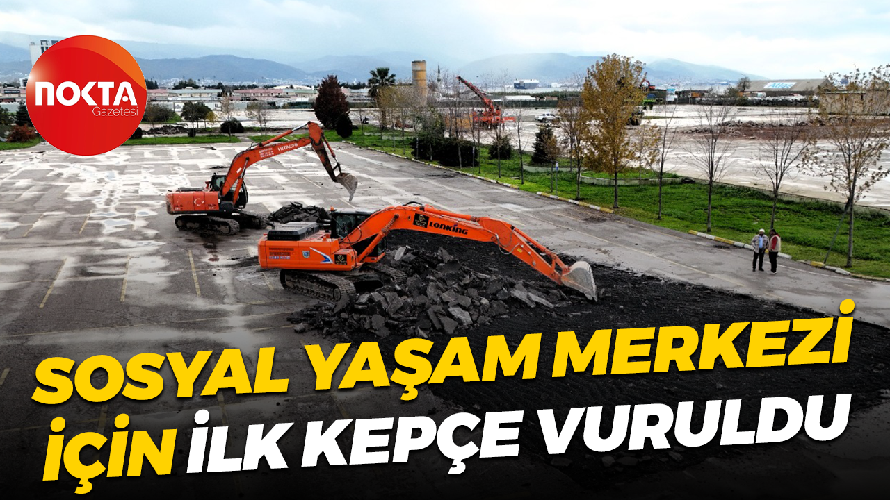 Sosyal Yaşam Merkezi için ilk kepçe vuruldu