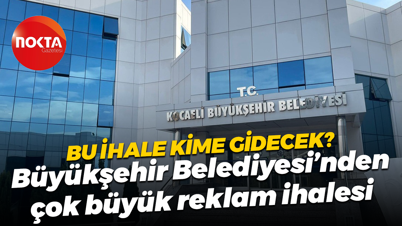 Bu ihale kime gidecek? Kocaeli Büyükşehir Belediyesi’nden çok büyük reklam ihalesi
