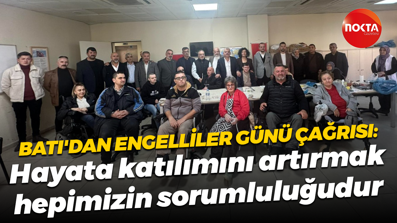 Tuncay Batı'dan Engelliler Günü çağrısı: Hayata katılımını artırmak hepimizin sorumluluğudur