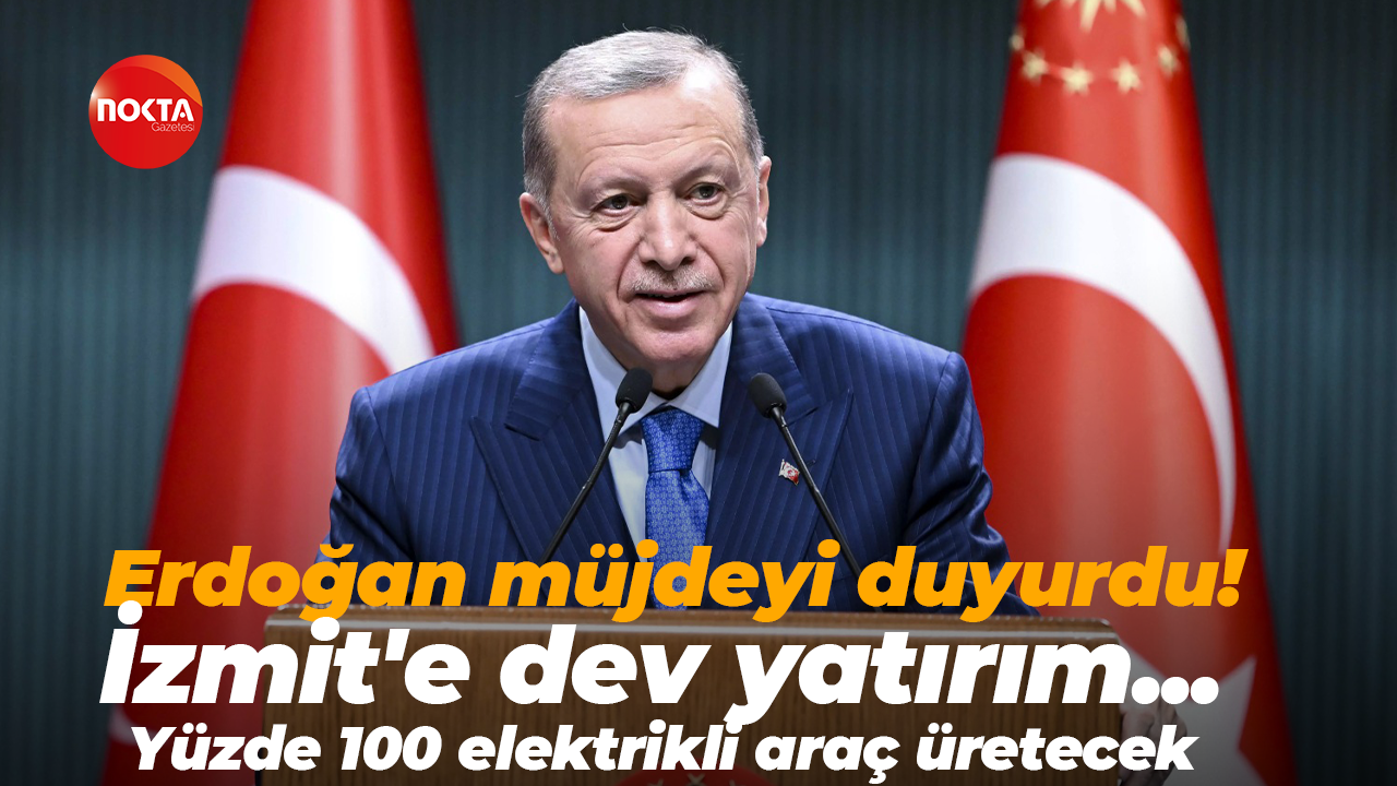 Cumhurbaşkanı Recep Tayyip Erdoğan duyurdu! Dünya devi İzmit’te yüzde 100 elektrikli araç üretecek