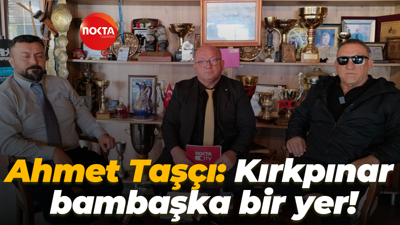 Ahmet Taşçı: Kırkpınar bambaşka bir yer!