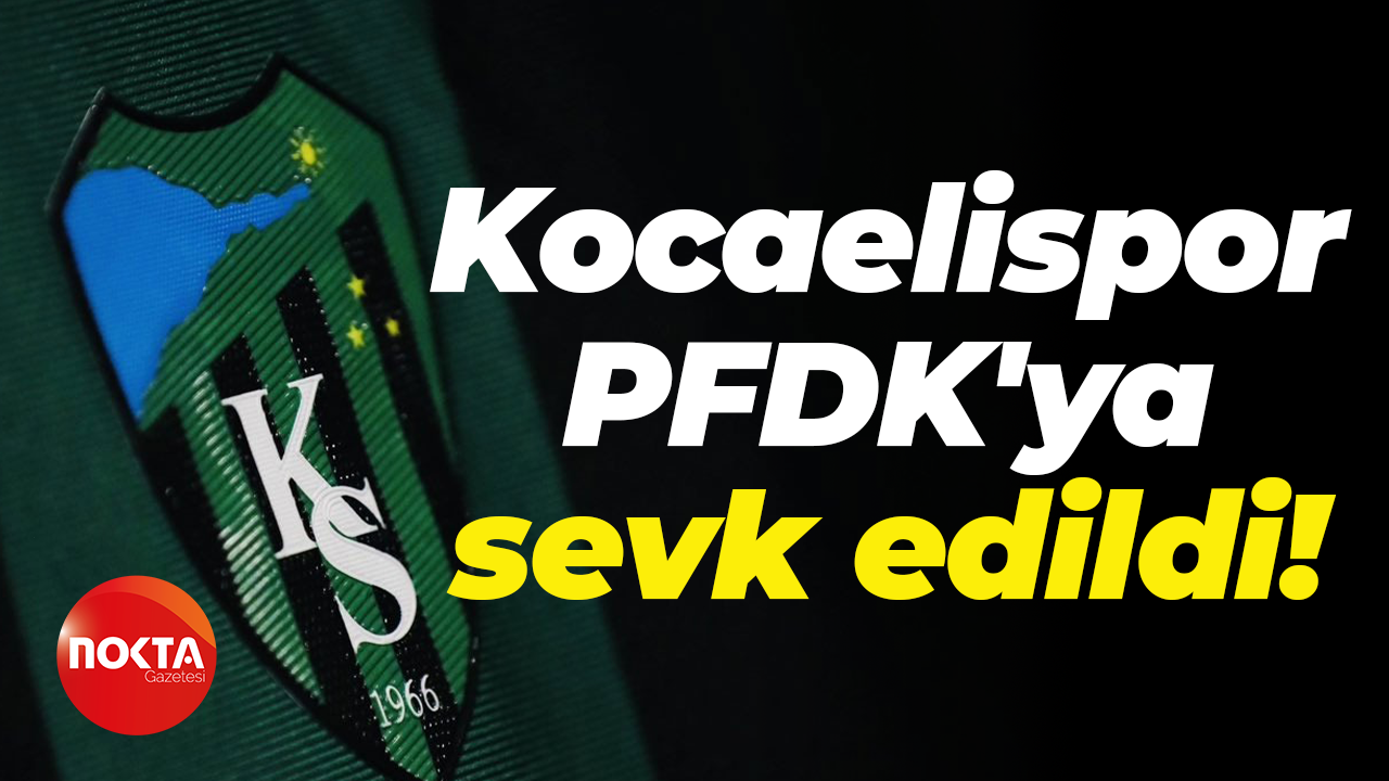 Kocaelispor PFDK'ya sevk edildi!