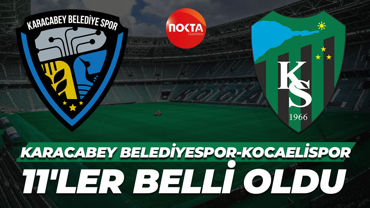 Karacabey Belediyespor - Kocaelispor maçı ilk 11'ler belli oldu