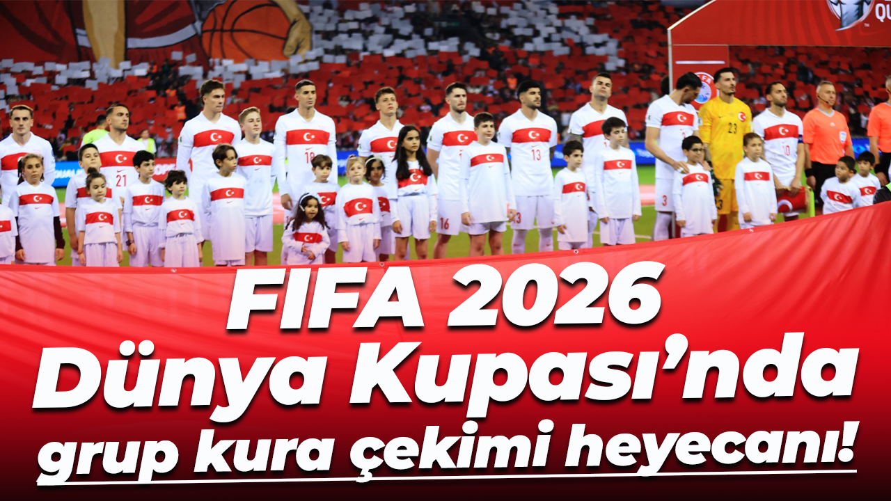 FIFA 2026 Dünya Kupası’nda grup kura çekimi heyecanı!