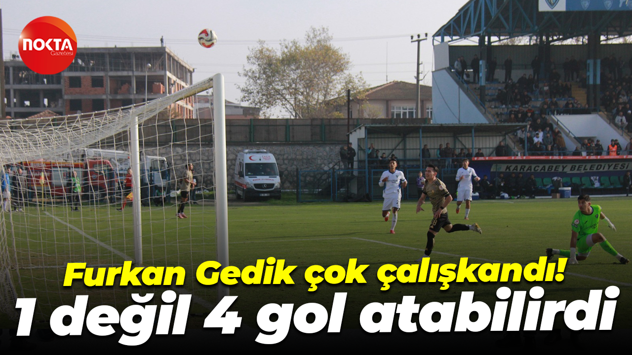 Furkan Gedik çok çalışkandı! 1 değil 4 gol atabilirdi