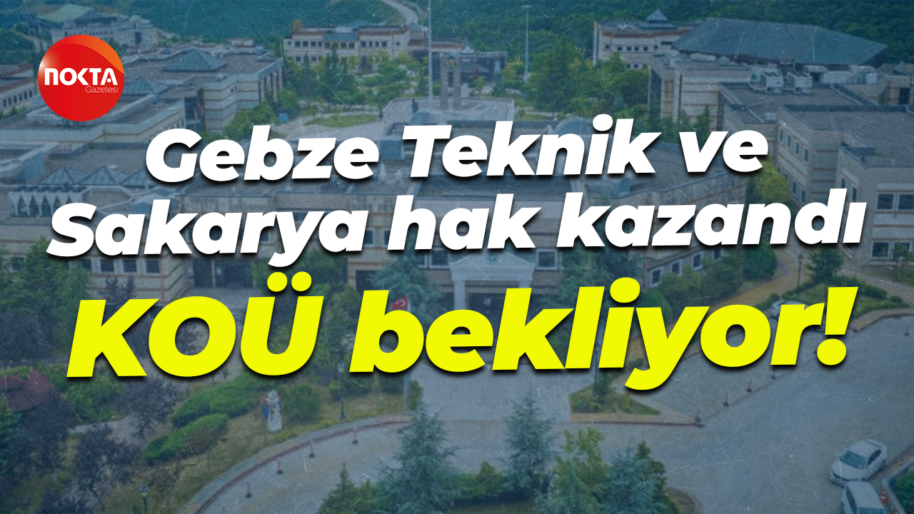 Gebze Teknik Üniversitesi ve Sakarya hak kazandı... Kocaeli Üniversitesi bekliyor!