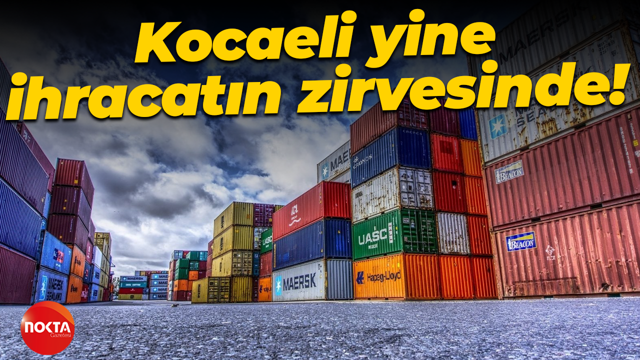 Kocaeli yine ihracatın zirvesinde!