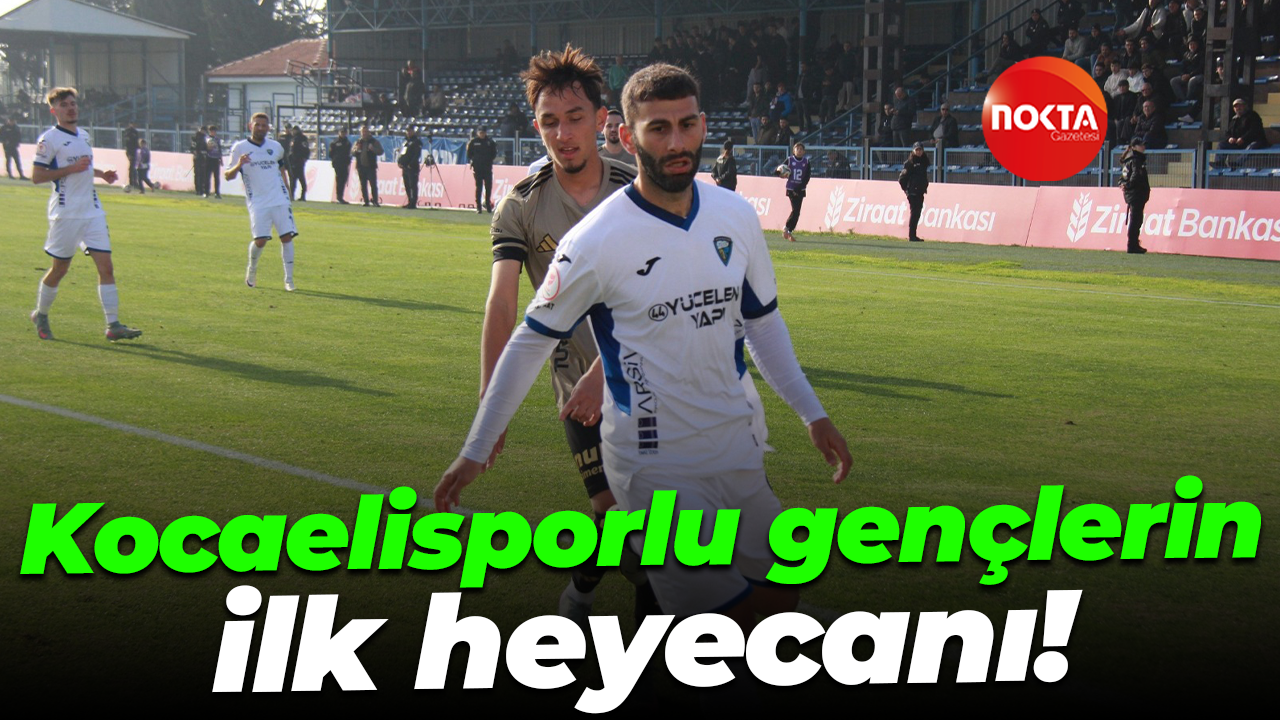 Kocaelisporlu gençlerin ilk heyecanı!