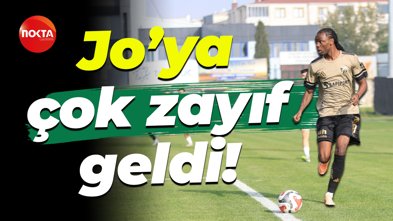 Jo’ya çok zayıf geldi!