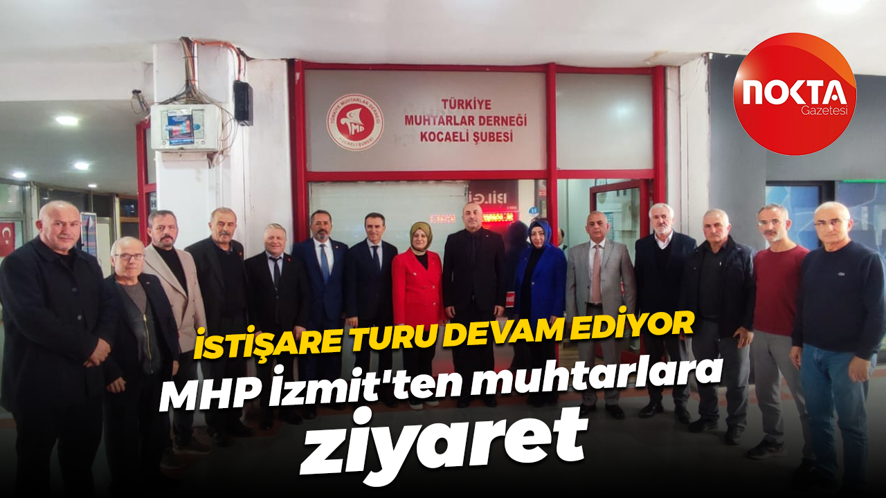 İstişare turu devam ediyor... MHP İzmit'ten muhtarlara ziyaret
