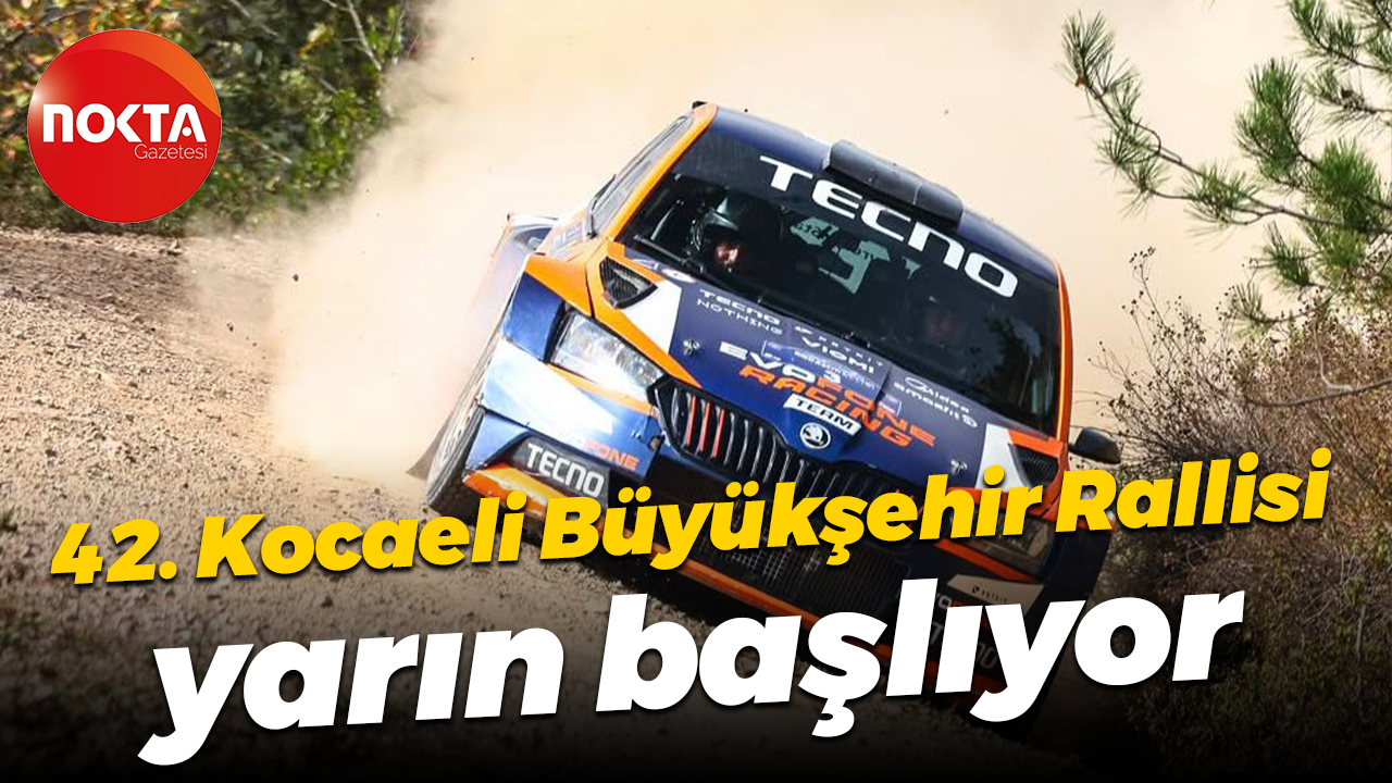 42. Kocaeli Büyükşehir Rallisi yarın başlıyor