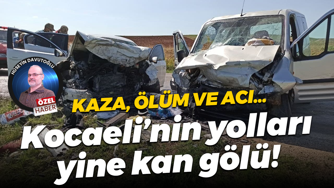 Kaza, ölüm ve acı… Kocaeli’nin yolları yine kan gölü!