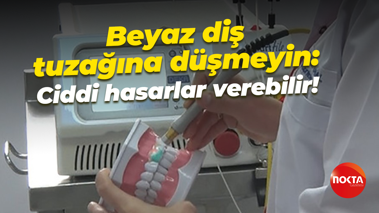 Beyaz diş tuzağına düşmeyin: Ciddi hasarlar verebilir!