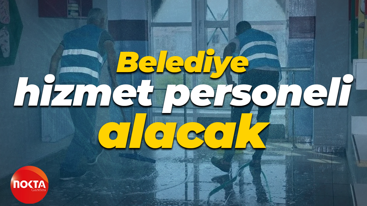 Belediye hizmet personeli alacak