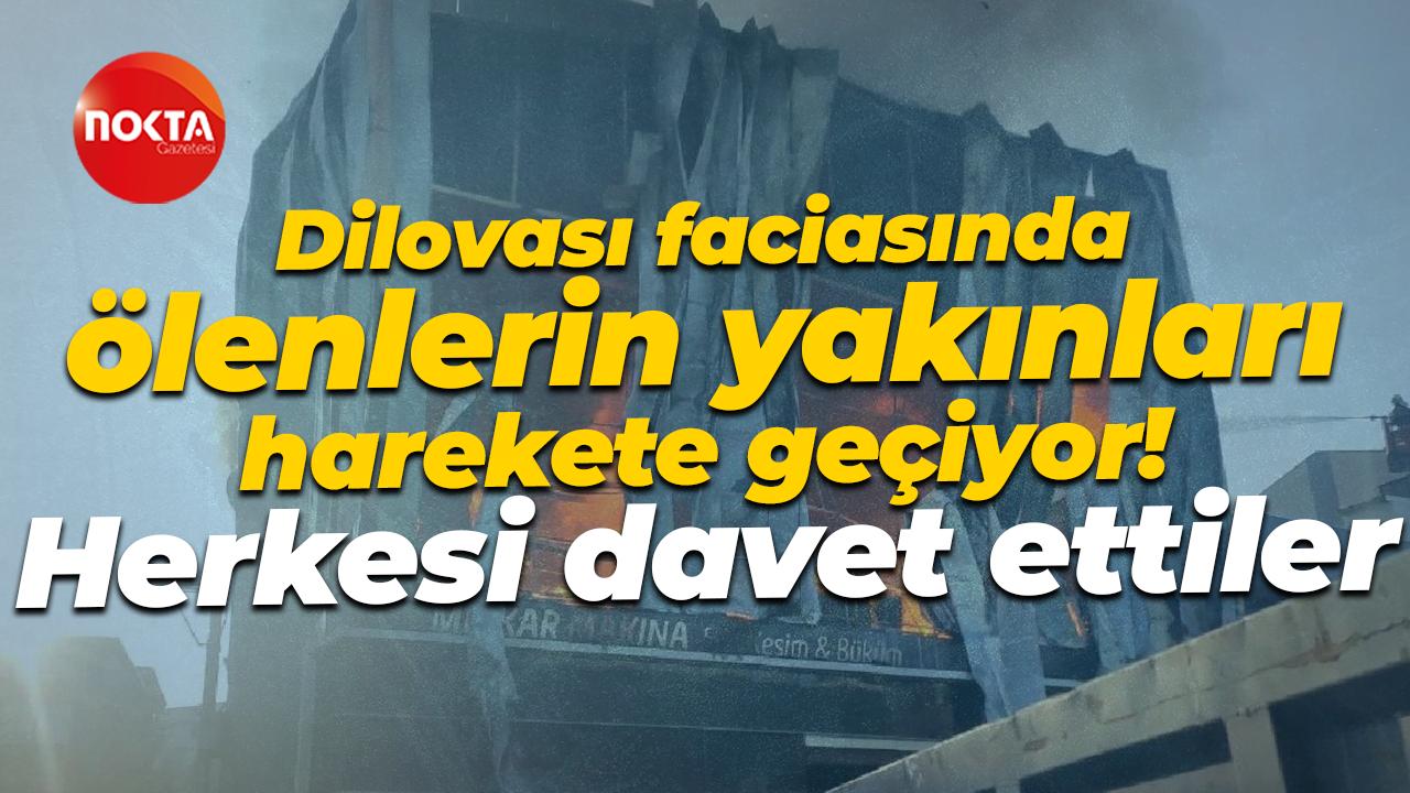 Dilovası faciasında hayatını kaybedenlerin yakınları harekete geçiyor! Herkesi davet ettiler