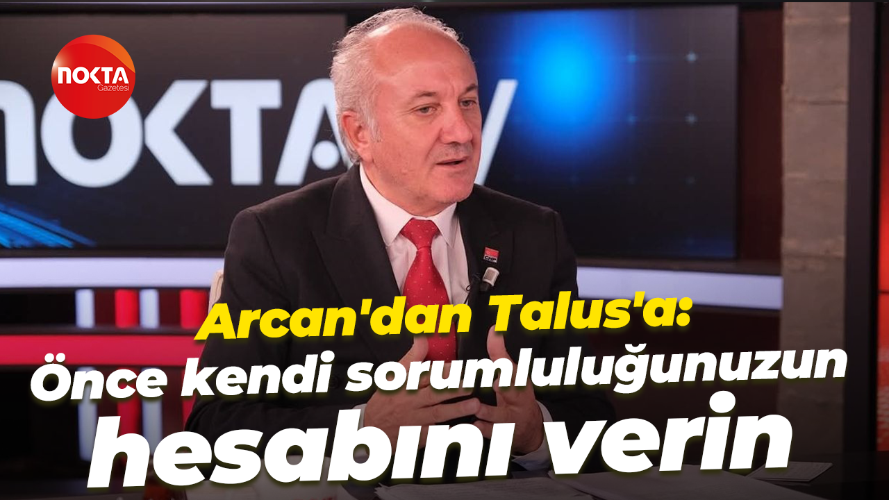 Erdem Arcan'dan Şahin Talus'a: Önce kendi sorumluluğunuzun hesabını verin