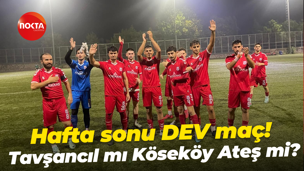 Hafta sonu DEV maç! Tavşancıl mı Köseköy Ateş mi?