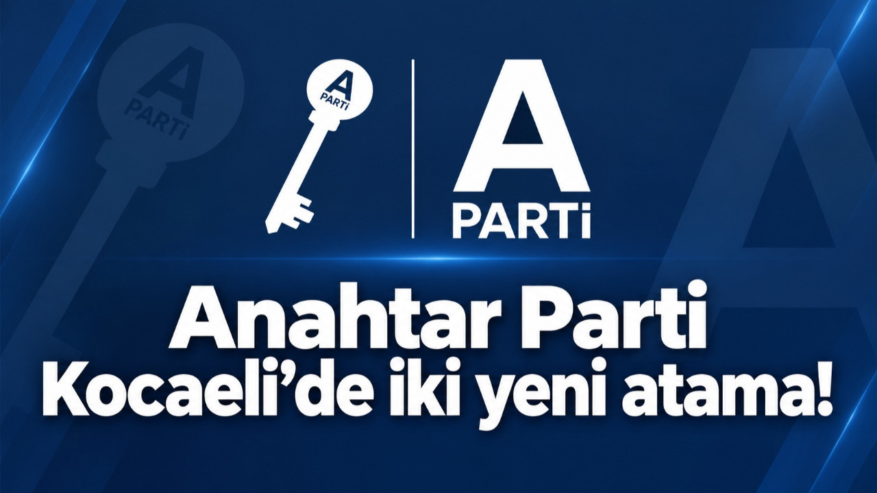 Anahtar Parti Kocaeli'de iki yeni atama!