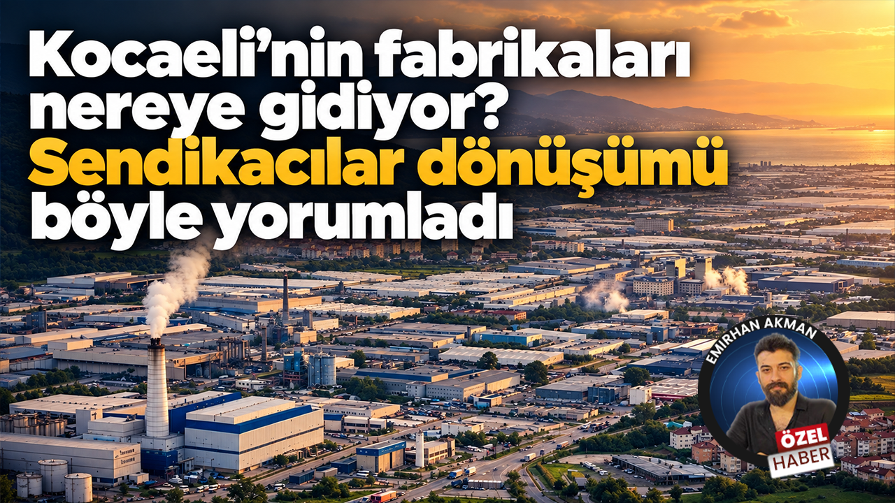 Kocaeli’de sendikalar fabrikaların kaydığı dönemi anlattı
