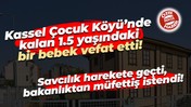 Kassel Çocuk Köyü’nde kalan 1.5 yaşındaki bir bebek vefat etti!