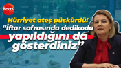 Fatma Kaplan Hürriyet ateş püskürdü! “İftar sofrasında dedikodu yapıldığını da gösterdiniz”