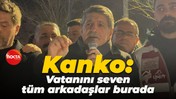 Muhip Kanko: Vatanını seven tüm arkadaşlar burada