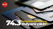 Vatandaşın batık borcu 74.3 milyara çıktı!