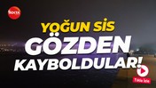 Yoğun sis nedeniyle boğaz trafiği askıya alındı