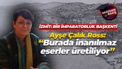Ayşe Çalık Ross: Burada bulunan her türlü kültür varlığı çok önemli