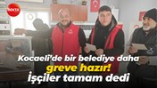 Kocaeli’de bir belediye daha greve hazır! İşçiler tamam dedi